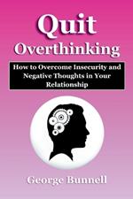 Quit Overthinking: How to Overcome Insecurity and Negative Thoughts in Your Relationship