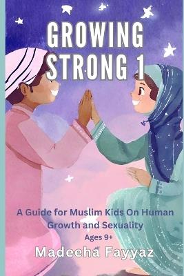 Growing Strong 1: A Guide for Muslim Kids on Human Growth and Sexuality - Madeeha Fayyaz - cover