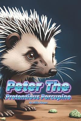 Peter The Pretentious Porcupine - Millie Harper - cover