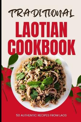 Traditional Laotian Cookbook: 50 Authentic Recipes from Laos - Ava Baker - cover