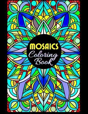 Mosaics Coloring Book: 50 Illustrations, Beautiful Patterns, Coloring Pages for Adults Seniors Colorists to Relieve Stress 8.5x11 Inches - Karolina Perlinska - cover