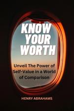 Know your worth: The Power of Self-Value in a World of Comparison