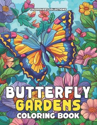 Butterfly Gardens Coloring Book: A Serene Escape in Floral Color Unlock the Colors of Nature's Calm - Hey Sup Bye Publishing,Colorquest Collections - cover