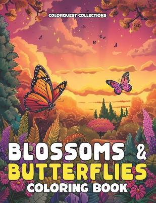 Blossoms & Butterflies Coloring Book: A Zen Adventure to Find Your Inner Peace Through Color - Hey Sup Bye Publishing,Colorquest Collections - cover