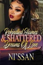 Rekindled Flames & Shattered Dreams of Love