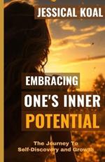 Embracing One's Inner Potential: The Journey To Self-Discovery and Growth
