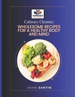 Culinary Cleanse: Wholesome Recipes for a Heallthy Body and Mind