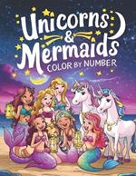 unicorns and Mermaids Color by number: Over 40 Beautiful Unicorn and Mermaid Coloring Pages