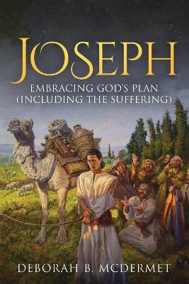 Joseph: Embracing God's Plan (Including the Suffering) - Deborah B McDermet - cover