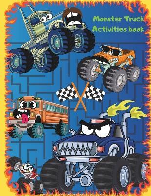 Monster Truck Activities book: Coloring Book for Kids 4-8, mazes, cut, paste and create your own monster trucks using different pieces - Help to Improve their Imagination and Creativity and Open their Minds coloring and rename funny and Monsters Trucks. - Elenia Rivera - cover