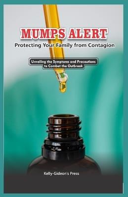 Mumps Alert: Protecting Your Family from Contagion: Unveiling the Symptoms and Precautions to Combat the Outbreak - Kelly-Gideons Press - cover