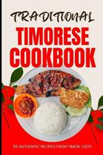 Traditional Timorese Cookbook: 50 Authentic Recipes from Timor-Leste