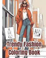 Trendy Fashion Coloring Book: Gorgeous Fashion Outfits for Women and Girls, Modern Stylish Illustrations Coloring Book for Adults Relaxation and Stress Relief