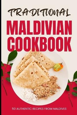 Traditional Maldivian Cookbook: 50 Authentic Recipes from Maldives - Ava Baker - cover