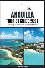 Anguilla Tourist Guide 2024: A Gateway to Caribbean Luxury and Leisure (with Essential Tips for First-Timers, What to Do, Where to Stay, and a 7-Day Perfect Itinerary)