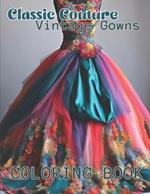 Classic Couture Vintage Dresses Coloring Book: 40 Illustrations of chic, timeless vintage elegant coloring book, perfect for teens and adults seeking a sophisticated coloring experience