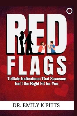 Red Flags: Telltale Indications That Someone Isn't the Right Fit for You - Emily K Pitts - cover