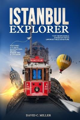 Istanbul Explorer: Your Indispensable Handbook for an Unforgettable Adventure - David Collins Miller - cover