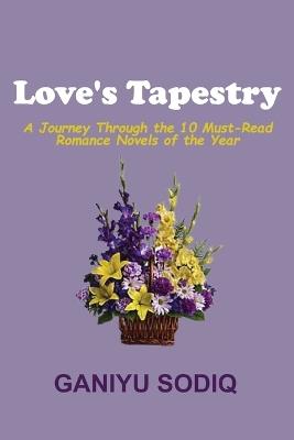 Love's Tapestry: A Journey Through the 10 Must-Read Romance Novels of the Year - Ganiyu Sodiq - cover