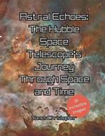 Astral Echoes: The Hubble Space Telescope's Journey Through Space and Time