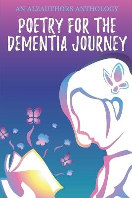 Poetry for the Dementia Journey: An AlzAuthors Anthology - cover