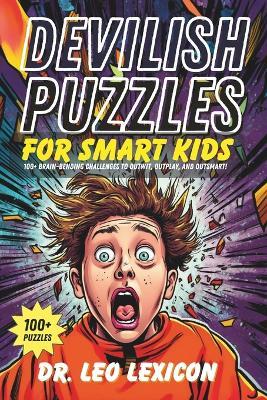 Devilish Puzzles for Smart Kids: 100+ Brain-Bending Challenges to Outwit, Outplay, and Outsmart! - Leo Lexicon - cover