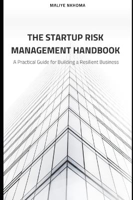 The Startup Risk Management Handbook: A Practical Guide for Building a Resilient Business - Maliye Nkhoma - cover