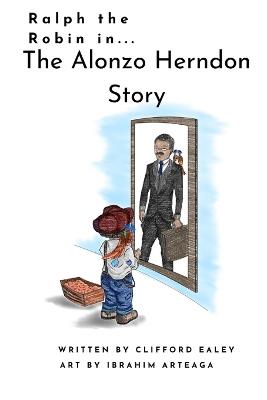 Ralph the Robin in....: The Alonzo Herndon Story - Clifford Ealey - cover