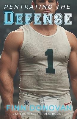 Penetrating the Defense: Gay Football Heroes - Finn Donovan - cover