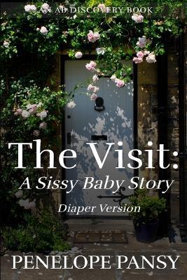 The Visit: A Sissy Baby Story (Diaper Version): An ABDL/Diaper/FemDom story - Penelope Pansy - cover