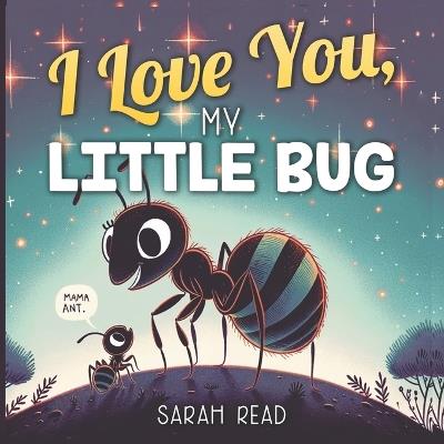 I Love You, My Little Bug: Bedtime Story About Animals, Nursery Rhymes For Kids Ages 1-3 - Sarah Read - cover