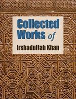 Collected Works of Irshadullah Khan