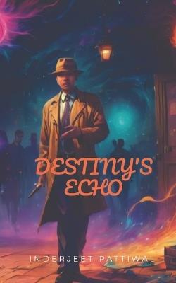 Destiny's Echos - Inderjeet Pattiwal - cover