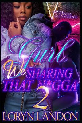 Gurl We Sharing That N*gga 2 - Loryn Landon - cover