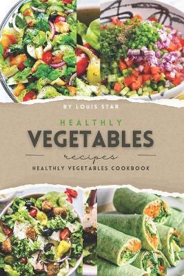 Healthy Vegetable Recipes: Healthy Vegetables Cookbook - Louis Star - cover