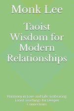 Taoist Wisdom for Modern Relationships: Harmony in Love and Life: Embracing Taoist Teachings for Deeper Connections