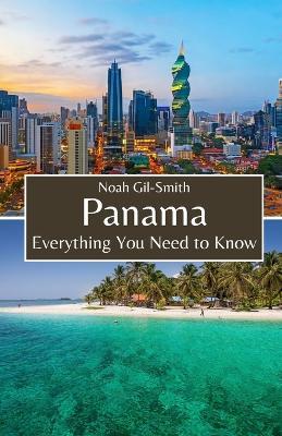 Panama: Everything You Need to Know - Noah Gil-Smith - cover