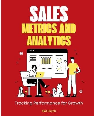 Sales Metrics and Analytics: Tracking Performance for Growth - Kiet Huynh - cover