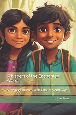 Whispers of the Enchanted Woods: A Magical Journey with Dhaksith and Diya - Sudeep Thiyagi - cover