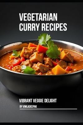 Vegetarian Curry Recipes: Vibrant Veggie Delight - Vimla Deepak - cover