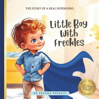 Little Boy With Freckles: Teach Kids To Tell The Truth, Find Solutions And Fix Their Mistakes - Suzana Popescu - cover