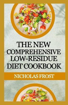 The New comprehensive Low Residue Diet Cookbook: Healthy Quick and Easy Recipes - Nicholas Frost - cover