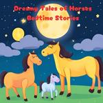 Dreamy Tales of Horses: Bedtime Stories: Stories for 2-3s, 4-6s and 7-8s. Part of the Read With Me Series