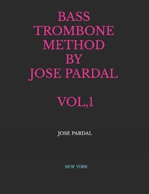 Bass Trombone Method by Jose Pardal Vol,1: New York - Jose Lopez Perez,Pardal Music Company,Jose Pardal - cover