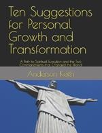 Ten Suggestions for Personal Growth and Transformation: A Path to Spiritual Evolution and the Two Commandments that Changed the World