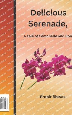 Delicious Serenade,: a Tale of Lemonade and Romance - Probir Biswas - cover