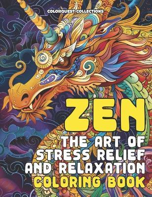 Zen The Art of Stress Relief and Relaxation Coloring Book - Hey Sup Bye Publishing,Colorquest Collections - cover