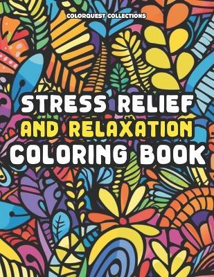 Stress Relief and Relaxation Coloring Book: A Creative Calm Through Whimsical Colors - Hey Sup Bye Publishing,Colorquest Collections - cover