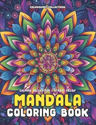 Calming Relaxation & Stress Relief Mandala Coloring Book - Hey Sup Bye Publishing,Colorquest Collections - cover