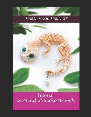 Tutorial on creation of the Beaded Gecko Brooch - Maria Mashamaklaut - cover